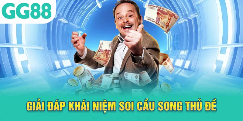 Giải đáp khái niệm soi cầu song thủ đề